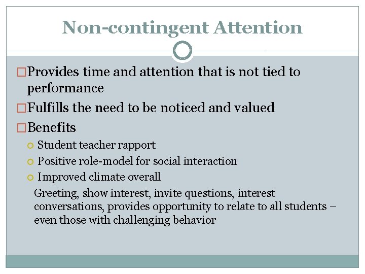 Non-contingent Attention �Provides time and attention that is not tied to performance �Fulfills the