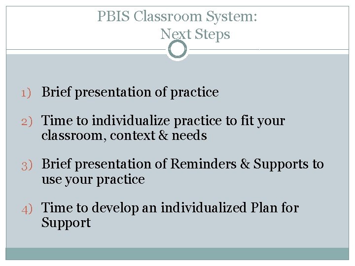 PBIS Classroom System: Next Steps 1) Brief presentation of practice 2) Time to individualize