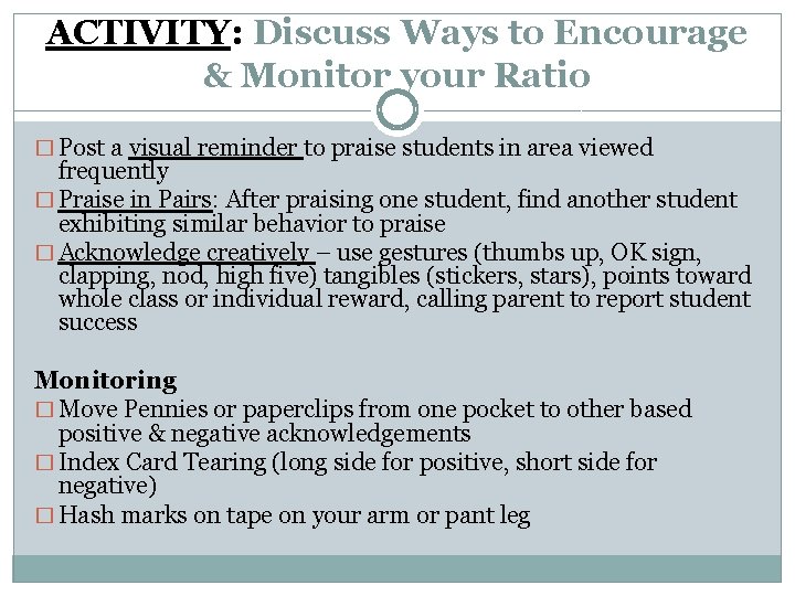 ACTIVITY: Discuss Ways to Encourage & Monitor your Ratio � Post a visual reminder