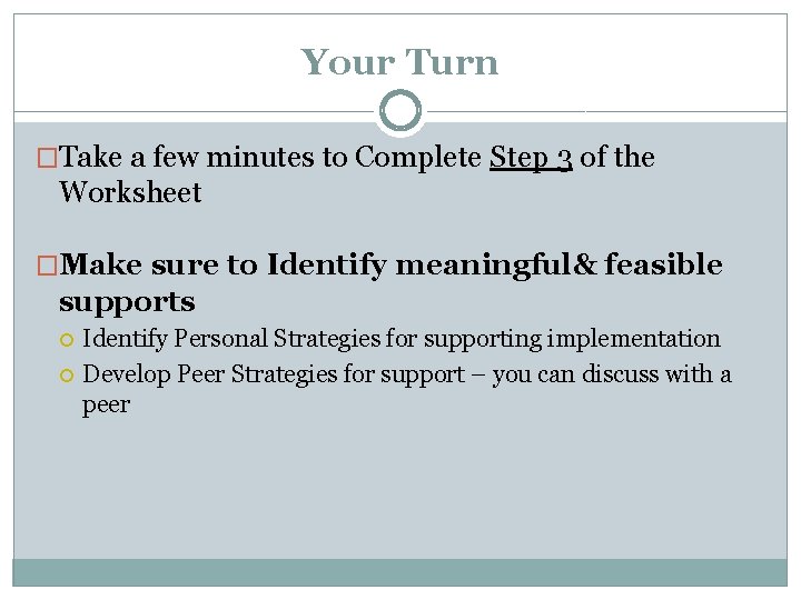 Your Turn �Take a few minutes to Complete Step 3 of the Worksheet �Make