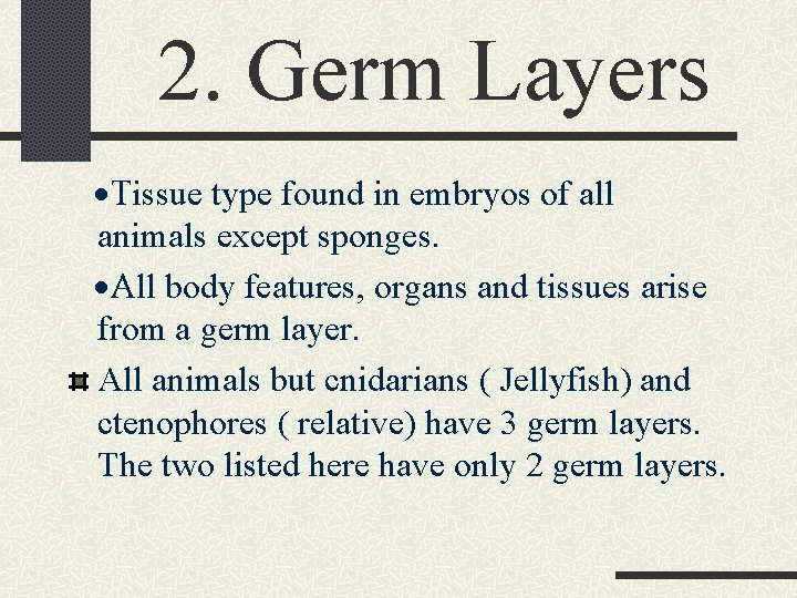 2. Germ Layers ·Tissue type found in embryos of all animals except sponges. ·All