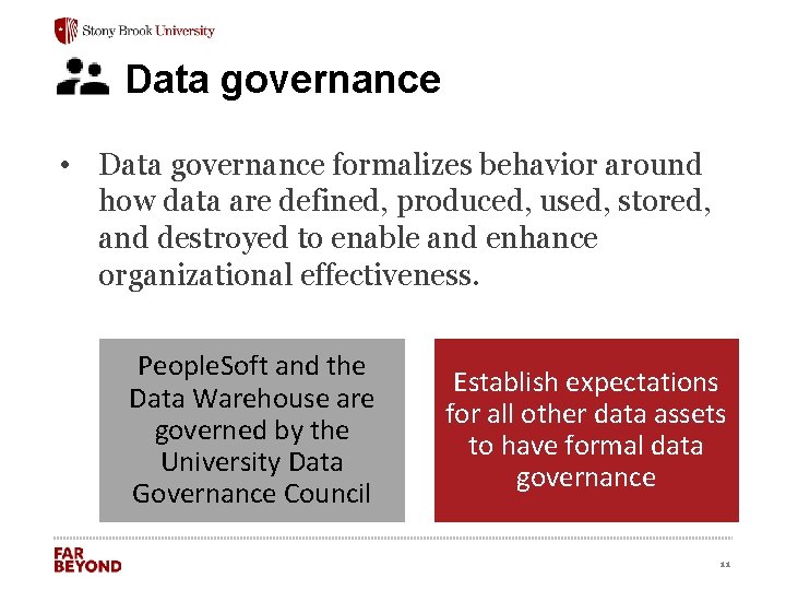 Data governance • Data governance formalizes behavior around how data are defined, produced, used,