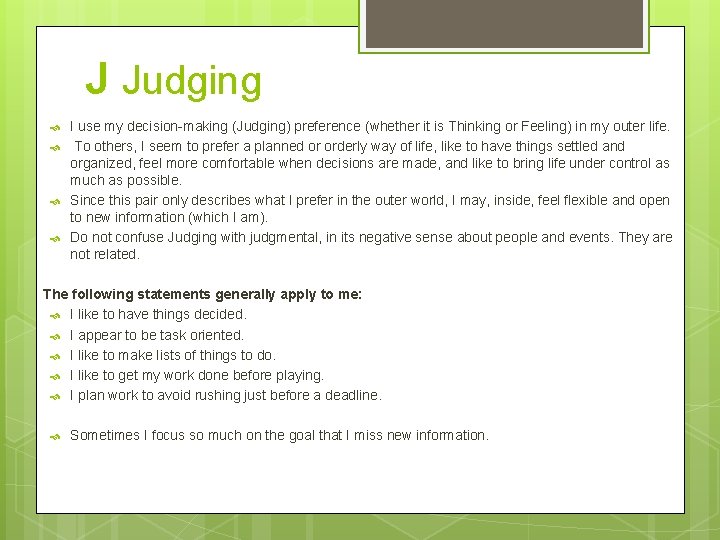 J Judging I use my decision-making (Judging) preference (whether it is Thinking or Feeling)