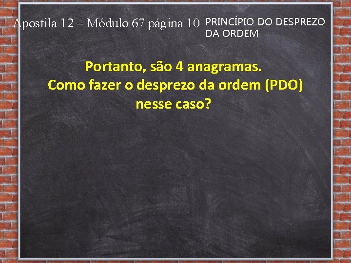 Apostila 12 – Módulo 67 página 10 PRINCÍPIO DO DESPREZO DA ORDEM Portanto, são