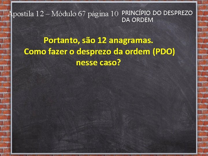 Apostila 12 – Módulo 67 página 10 PRINCÍPIO DO DESPREZO DA ORDEM Portanto, são