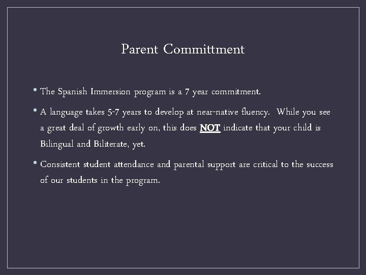 Parent Committment • The Spanish Immersion program is a 7 year commitment. • A