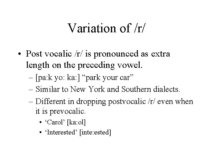 Variation of /r/ • Post vocalic /r/ is pronounced as extra length on the