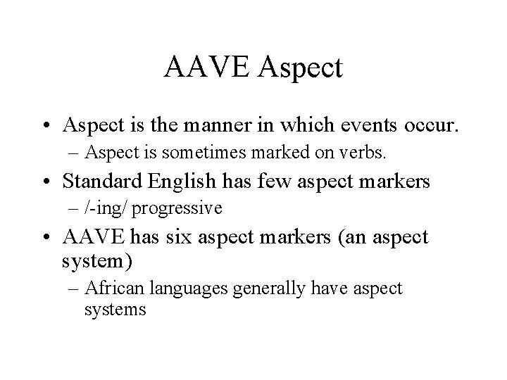 AAVE Aspect • Aspect is the manner in which events occur. – Aspect is