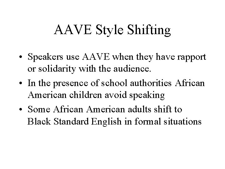 AAVE Style Shifting • Speakers use AAVE when they have rapport or solidarity with