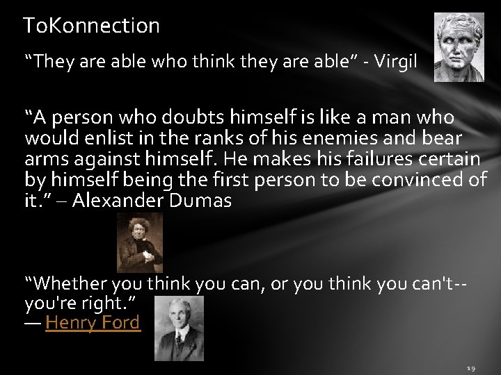 To. Konnection “They are able who think they are able” - Virgil “A person