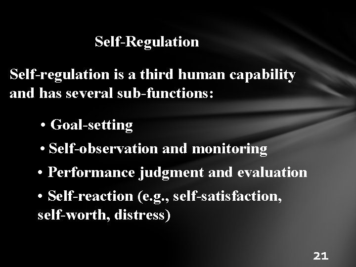 Self-Regulation Self-regulation is a third human capability and has several sub-functions: • Goal-setting •