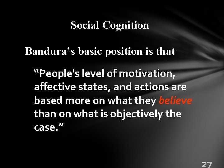 Social Cognition Bandura’s basic position is that “People's level of motivation, affective states, and