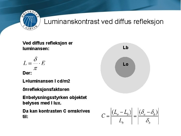 Luminanskontrast ved diffus refleksjon Ved diffus refleksjon er luminansen: Lb Lo Der: L=luminansen I