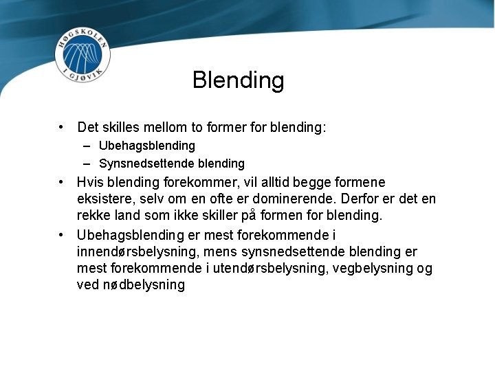 Blending • Det skilles mellom to former for blending: – Ubehagsblending – Synsnedsettende blending