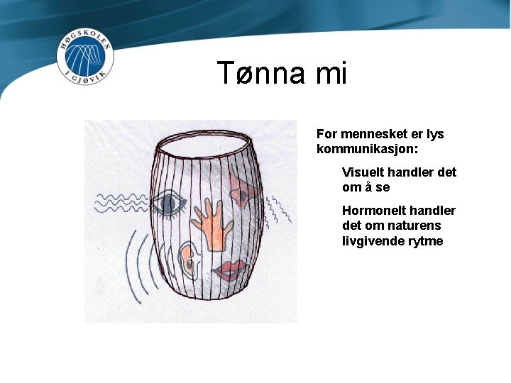 Tønna mi For mennesket er lys kommunikasjon: Visuelt handler det om å se Hormonelt