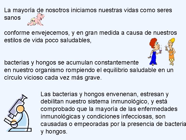 La mayoría de nosotros iniciamos nuestras vidas como seres sanos conforme envejecemos, y en