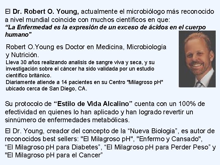 El Dr. Robert O. Young, actualmente el microbiólogo más reconocido a nivel mundial coincide