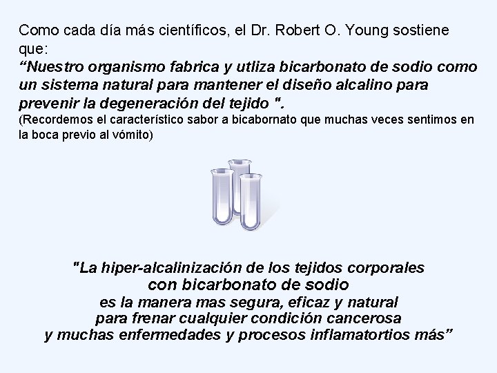 Como cada día más científicos, el Dr. Robert O. Young sostiene que: “Nuestro organismo