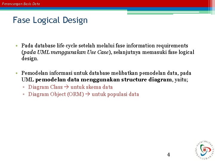 Perancangan Basis Data Fase Logical Design • Pada database life cycle setelah melalui fase Perancangan Basis Data Fase Logical Design • Pada database life cycle setelah melalui fase