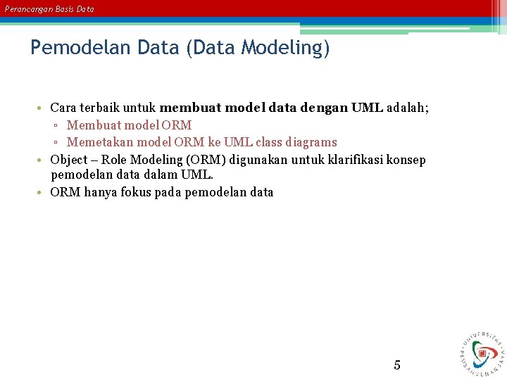 Perancangan Basis Data Pemodelan Data (Data Modeling) • Cara terbaik untuk membuat model data Perancangan Basis Data Pemodelan Data (Data Modeling) • Cara terbaik untuk membuat model data