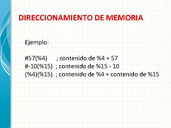 DIRECCIONAMIENTO DE MEMORIA Ejemplo: #57(%4) ; contenido de %4 + 57 #-10(%15) ; contenido