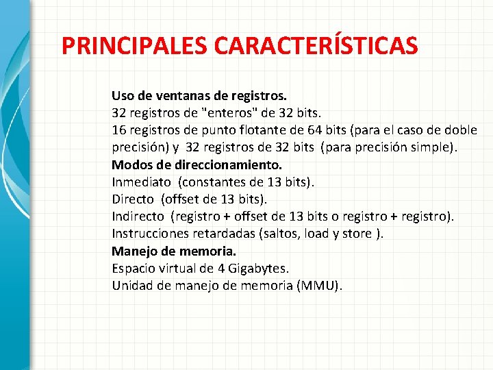 PRINCIPALES CARACTERÍSTICAS Uso de ventanas de registros. 32 registros de "enteros" de 32 bits.