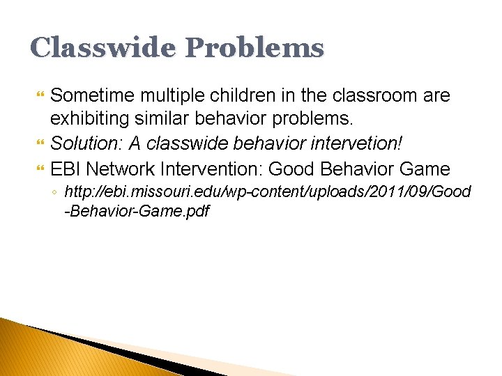 Classwide Problems Sometime multiple children in the classroom are exhibiting similar behavior problems. Solution: