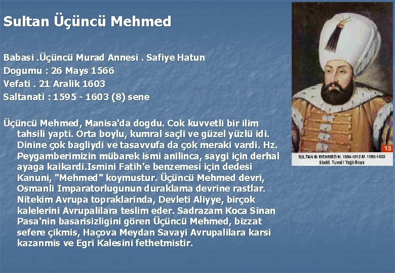 Sultan Üçüncü Mehmed Babasi. Üçüncü Murad Annesi. Safiye Hatun Dogumu : 26 Mays 1566