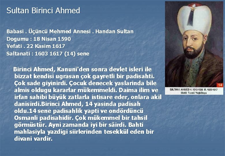 Sultan Birinci Ahmed Babasi. Üçüncü Mehmed Annesi. Handan Sultan Dogumu : 18 Nisan 1590