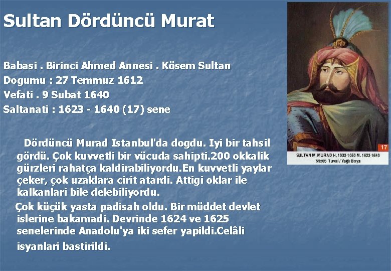 Sultan Dördüncü Murat Babasi. Birinci Ahmed Annesi. Kösem Sultan Dogumu : 27 Temmuz 1612