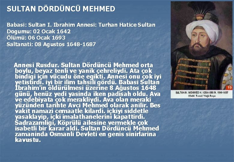 SULTAN DÖRDÜNCÜ MEHMED Babasi: Sultan I. Ibrahim Annesi: Turhan Hatice Sultan Dogumu: 02 Ocak