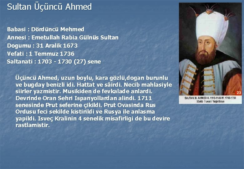 Sultan Üçüncü Ahmed Babasi : Dördüncü Mehmed Annesi : Emetullah Rabia Gülnüs Sultan Dogumu