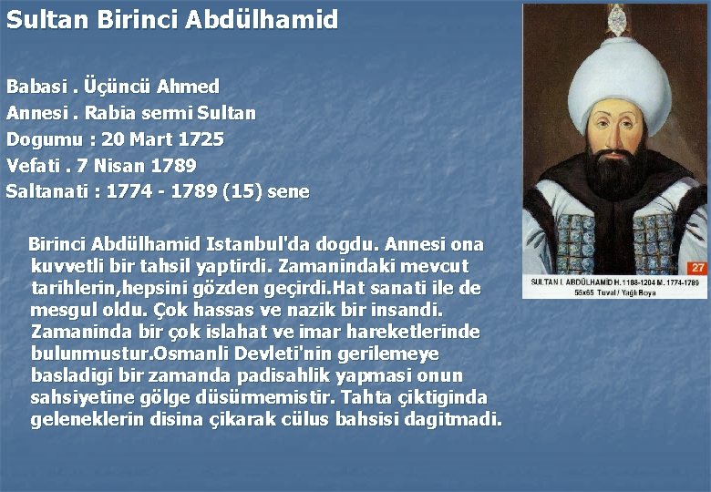 Sultan Birinci Abdülhamid Babasi. Üçüncü Ahmed Annesi. Rabia sermi Sultan Dogumu : 20 Mart
