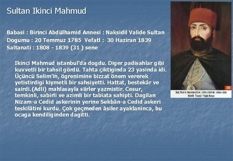 Sultan Ikinci Mahmud Babasi : Birinci Abdülhamid Annesi : Naksidil Valide Sultan Dogumu :