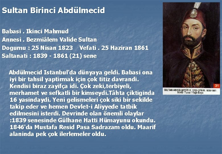 Sultan Birinci Abdülmecid Babasi. Ikinci Mahmud Annesi. Bezmiâlem Valide Sultan Dogumu : 25 Nisan