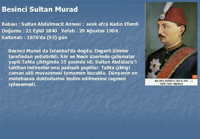 Besinci Sultan Murad Babası : Sultan Abdülmecit Annesi : sevk efzâ Kadın Efendi Doğumu