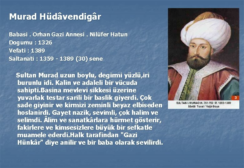Murad Hüdâvendigâr Babasi. Orhan Gazi Annesi. Nilüfer Hatun Dogumu : 1326 Vefati : 1389