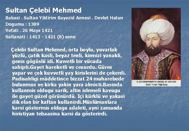 Sultan Çelebi Mehmed Babasi. Sultan Yildirim Bayezid Annesi. Devlet Hatun Dogumu : 1389 Vefati.