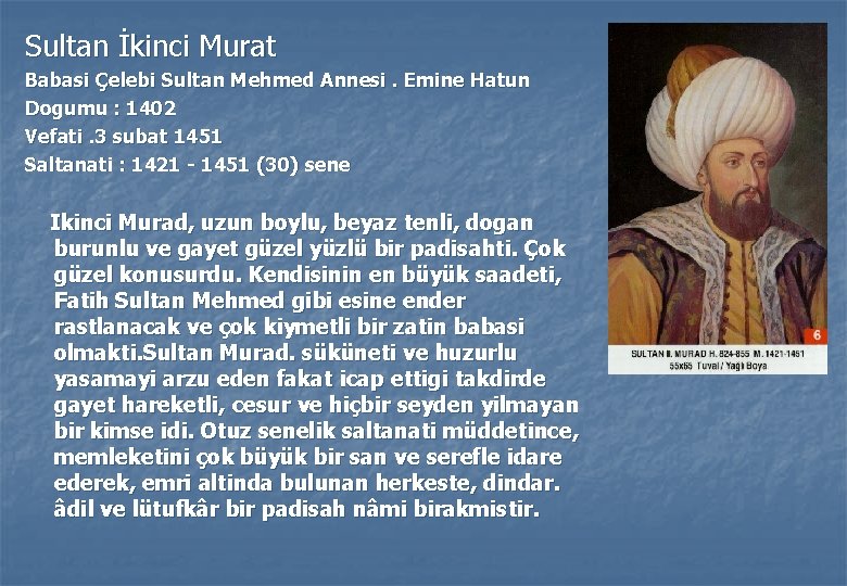 Sultan İkinci Murat Babasi Çelebi Sultan Mehmed Annesi. Emine Hatun Dogumu : 1402 Vefati.