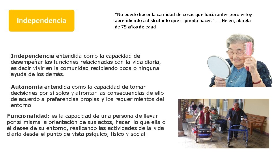 Independencia “No puedo hacer la cantidad de cosas que hacía antes pero estoy aprendiendo