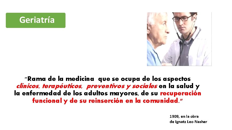 Geriatría "Rama de la medicina que se ocupa de los aspectos clínicos, terapéuticos, preventivos