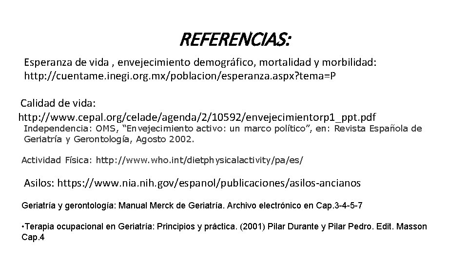 REFERENCIAS: Esperanza de vida , envejecimiento demográfico, mortalidad y morbilidad: http: //cuentame. inegi. org.