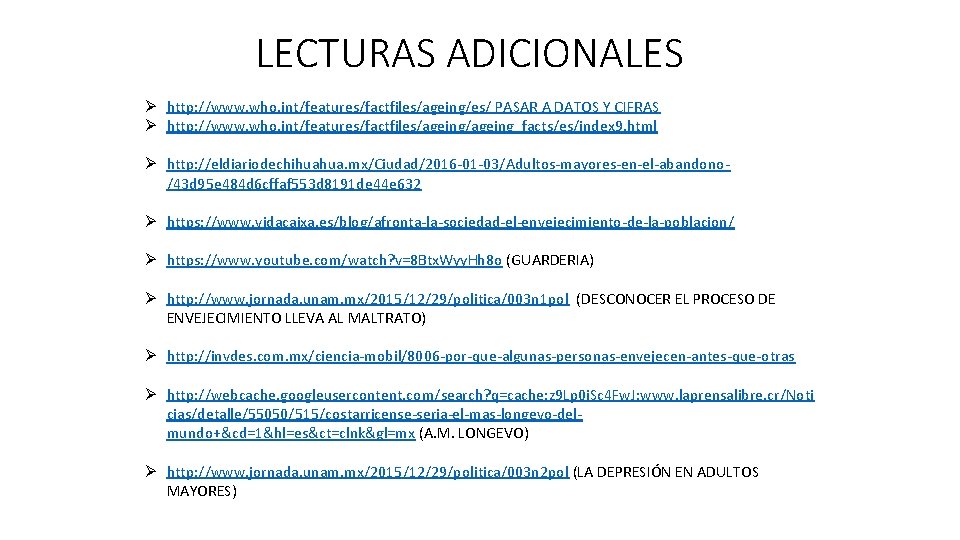 LECTURAS ADICIONALES Ø http: //www. who. int/features/factfiles/ageing/es/ PASAR A DATOS Y CIFRAS Ø http: