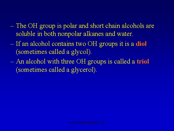 – The OH group is polar and short chain alcohols are soluble in both
