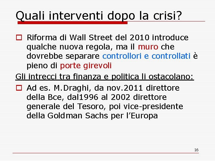 Quali interventi dopo la crisi? o Riforma di Wall Street del 2010 introduce qualche