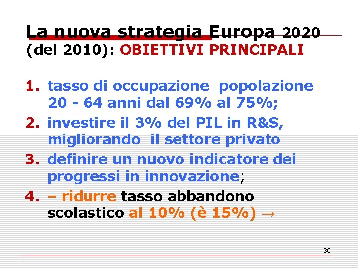 La nuova strategia Europa 2020 (del 2010): OBIETTIVI PRINCIPALI 1. tasso di occupazione popolazione