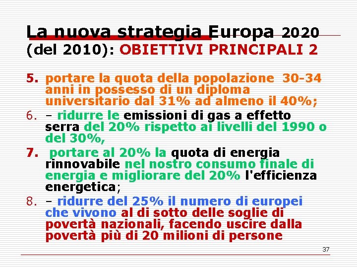 La nuova strategia Europa 2020 (del 2010): OBIETTIVI PRINCIPALI 2 5. portare la quota