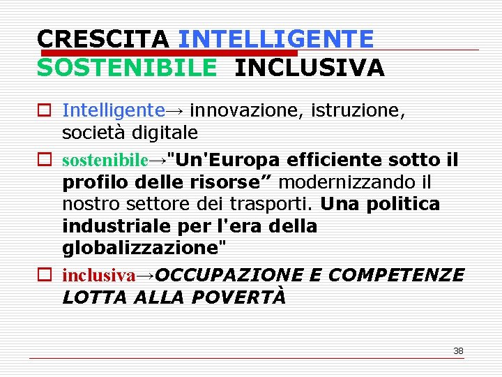 CRESCITA INTELLIGENTE SOSTENIBILE INCLUSIVA o Intelligente→ innovazione, istruzione, società digitale o sostenibile→"Un'Europa efficiente sotto