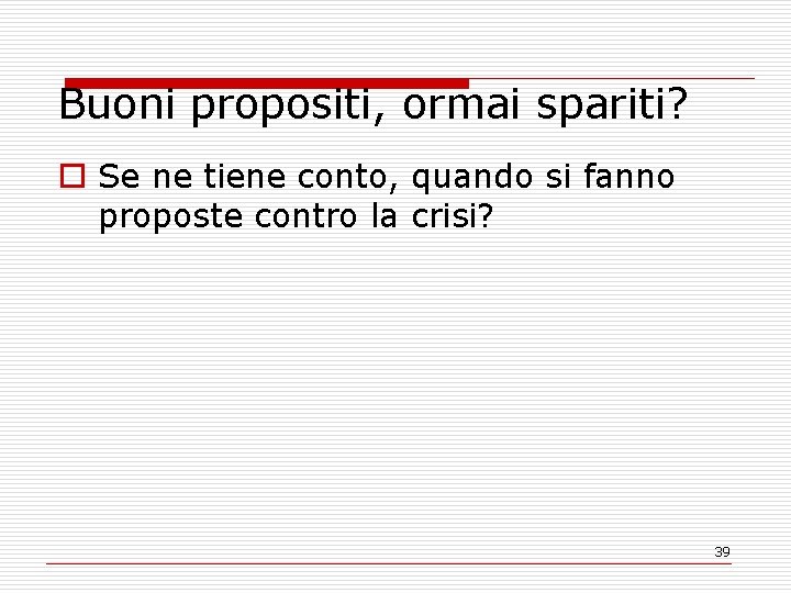 Buoni propositi, ormai spariti? o Se ne tiene conto, quando si fanno proposte contro