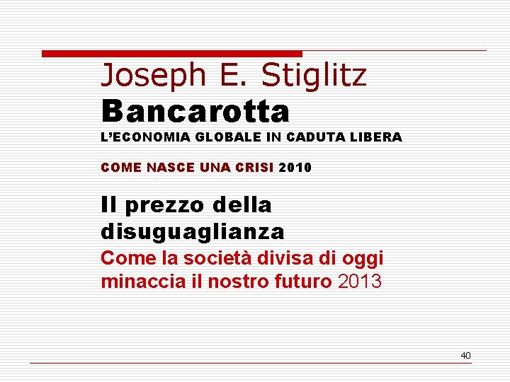 Joseph E. Stiglitz Bancarotta L’ECONOMIA GLOBALE IN CADUTA LIBERA COME NASCE UNA CRISI 2010